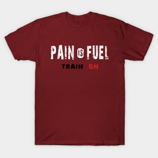 Pain is Fuel, Train on T-Shirt